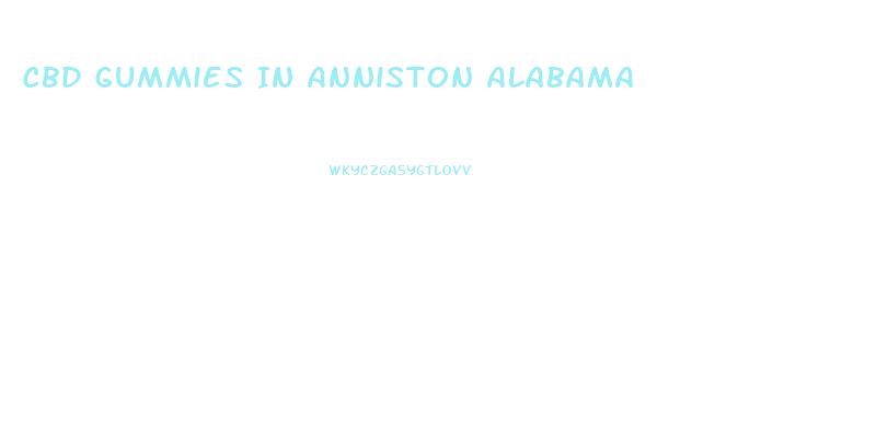 Cbd Gummies In Anniston Alabama