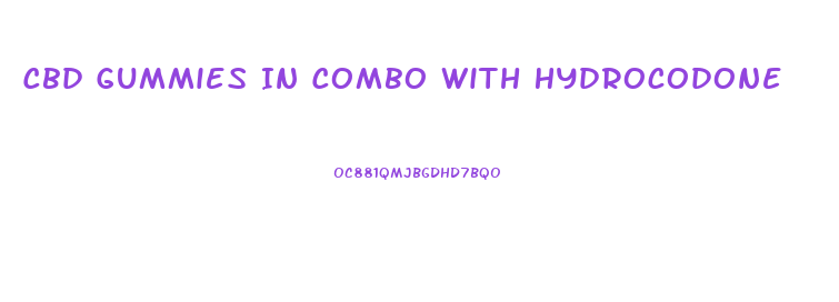 Cbd Gummies In Combo With Hydrocodone