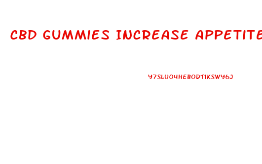 Cbd Gummies Increase Appetite