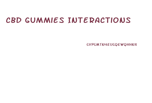 Cbd Gummies Interactions