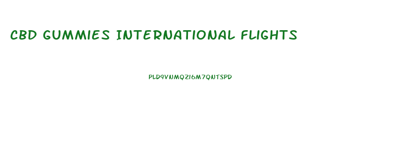 Cbd Gummies International Flights