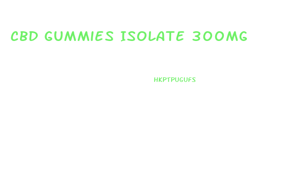 Cbd Gummies Isolate 300mg