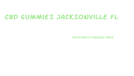 Cbd Gummies Jacksonville Fl