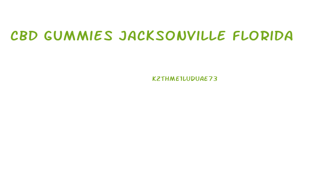 Cbd Gummies Jacksonville Florida