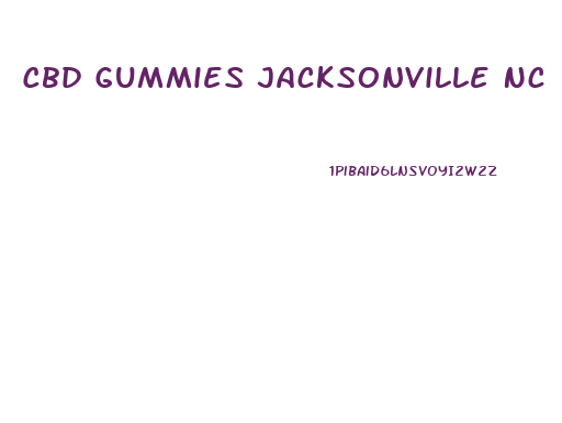 Cbd Gummies Jacksonville Nc