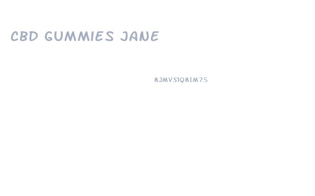 Cbd Gummies Jane