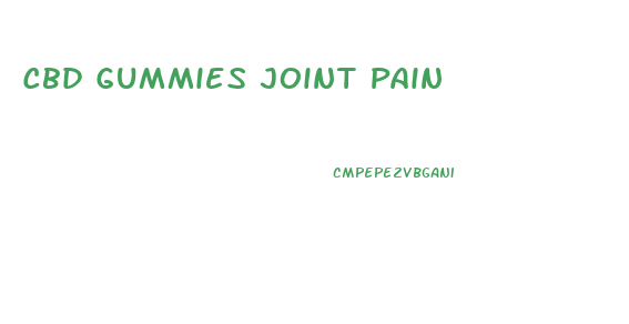 Cbd Gummies Joint Pain