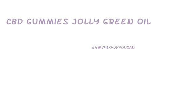 Cbd Gummies Jolly Green Oil