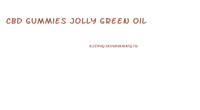 Cbd Gummies Jolly Green Oil