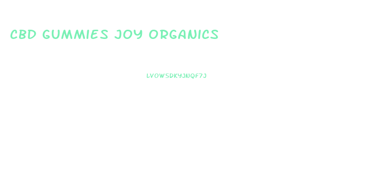 Cbd Gummies Joy Organics