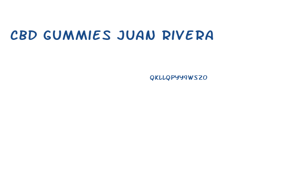 Cbd Gummies Juan Rivera