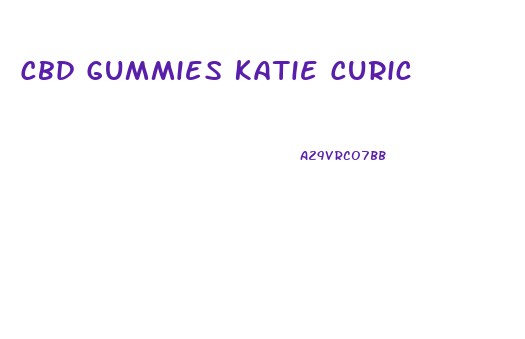 Cbd Gummies Katie Curic