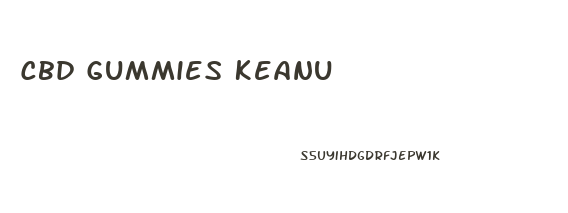 Cbd Gummies Keanu