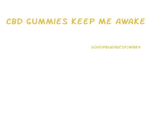 Cbd Gummies Keep Me Awake