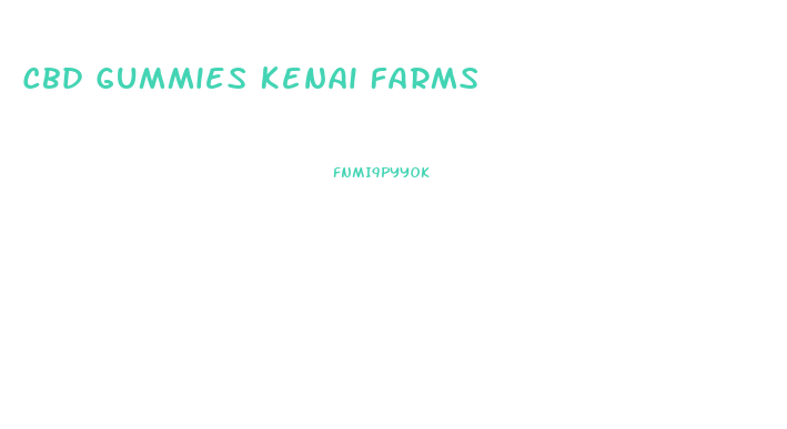 Cbd Gummies Kenai Farms