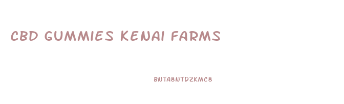 Cbd Gummies Kenai Farms