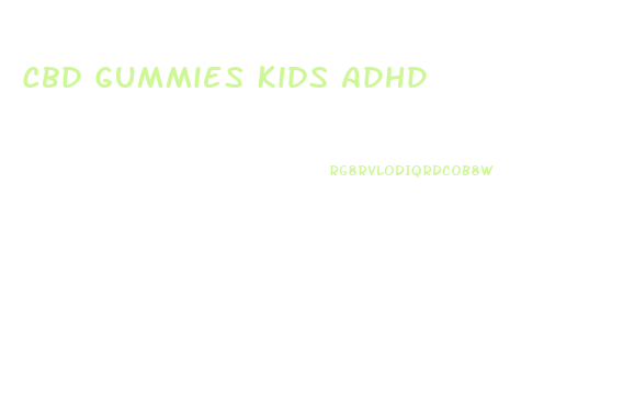 Cbd Gummies Kids Adhd