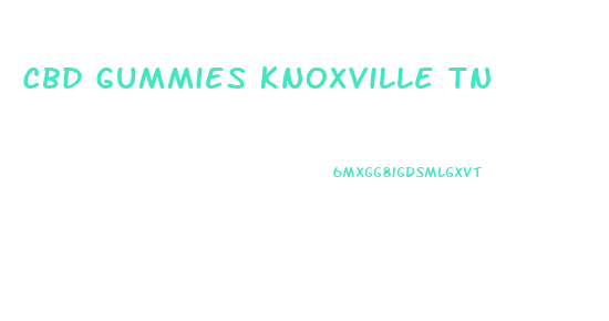Cbd Gummies Knoxville Tn