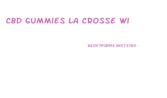 Cbd Gummies La Crosse Wi