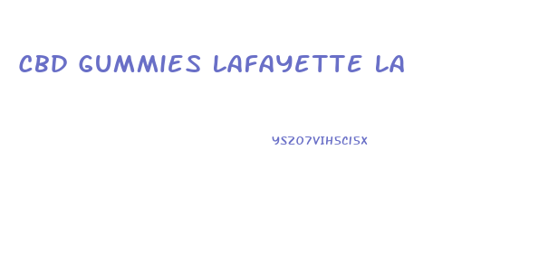 Cbd Gummies Lafayette La