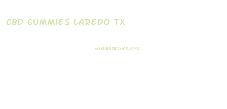 Cbd Gummies Laredo Tx