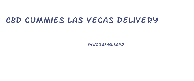Cbd Gummies Las Vegas Delivery