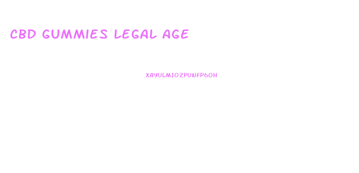 Cbd Gummies Legal Age