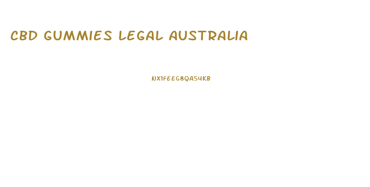 Cbd Gummies Legal Australia