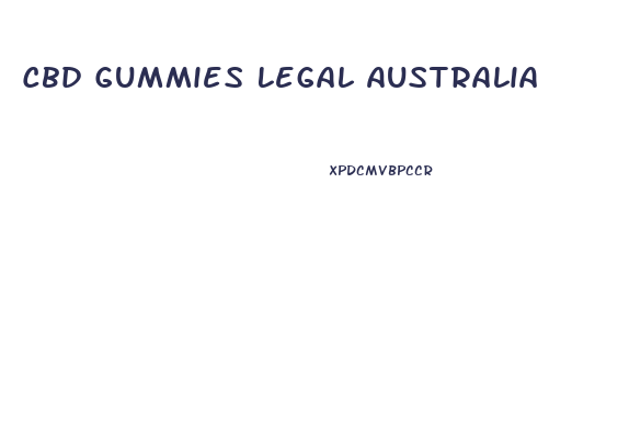 Cbd Gummies Legal Australia