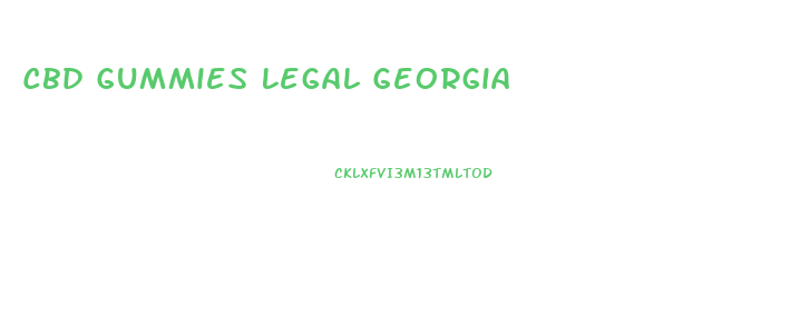 Cbd Gummies Legal Georgia
