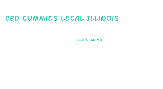 Cbd Gummies Legal Illinois