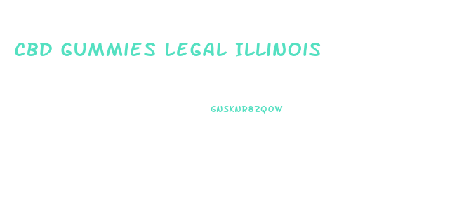 Cbd Gummies Legal Illinois