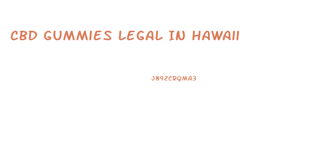 Cbd Gummies Legal In Hawaii