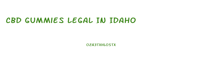 Cbd Gummies Legal In Idaho
