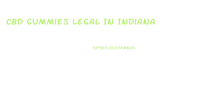 Cbd Gummies Legal In Indiana