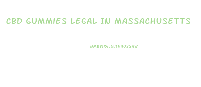 Cbd Gummies Legal In Massachusetts