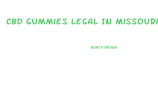 Cbd Gummies Legal In Missouri