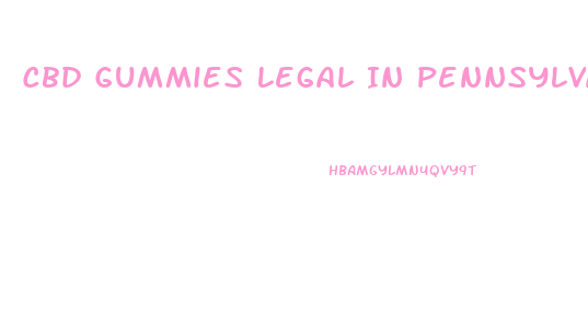 Cbd Gummies Legal In Pennsylvania