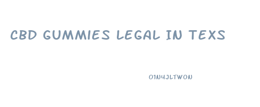 Cbd Gummies Legal In Texs