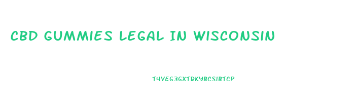 Cbd Gummies Legal In Wisconsin