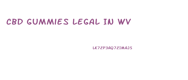 Cbd Gummies Legal In Wv