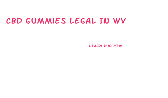 Cbd Gummies Legal In Wv