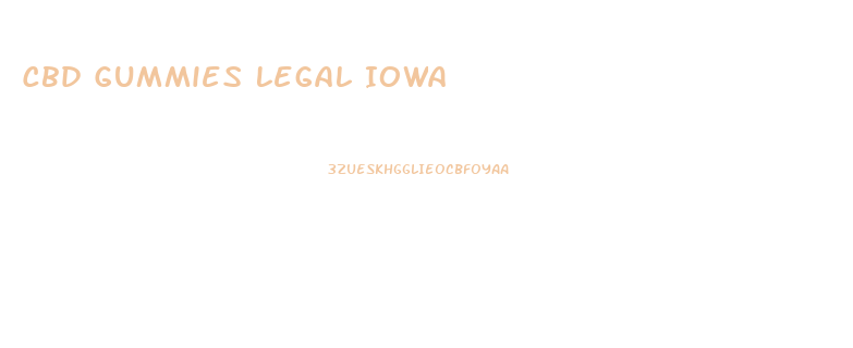 Cbd Gummies Legal Iowa