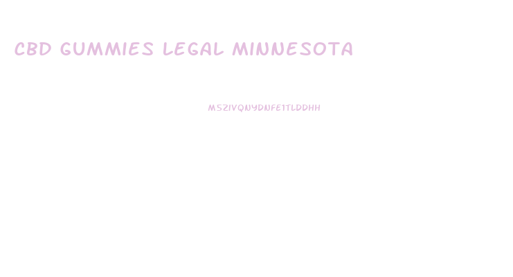 Cbd Gummies Legal Minnesota