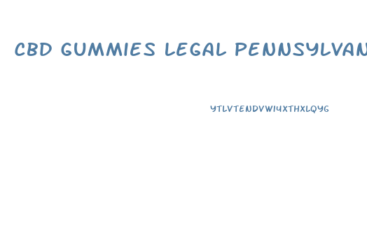 Cbd Gummies Legal Pennsylvania