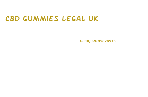 Cbd Gummies Legal Uk