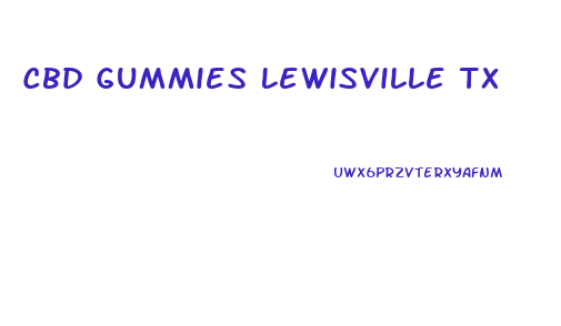 Cbd Gummies Lewisville Tx