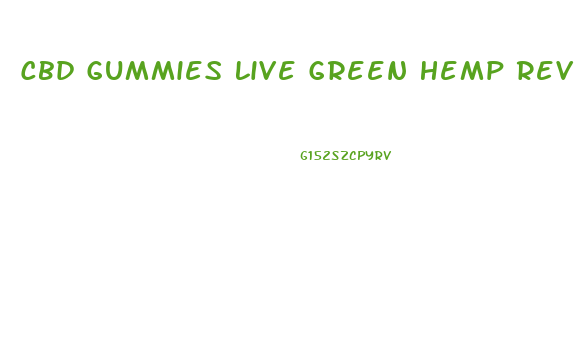 Cbd Gummies Live Green Hemp Reviews
