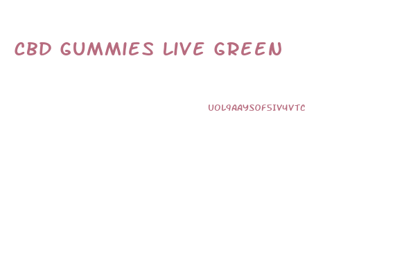 Cbd Gummies Live Green