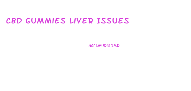 Cbd Gummies Liver Issues